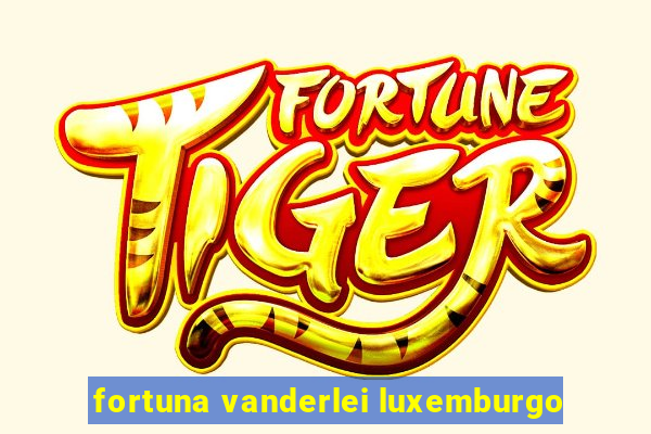 fortuna vanderlei luxemburgo